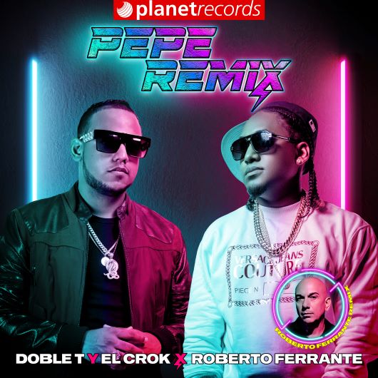 DOBLE T y EL CROK x ROBERTO FERRANTE Pepe Remix