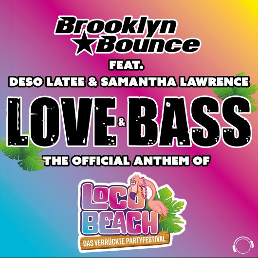 Brooklyn Bounce feat. Deso Latee & Samantha Lawrence Love & Bass (The Official Anthem of Loco Beach)