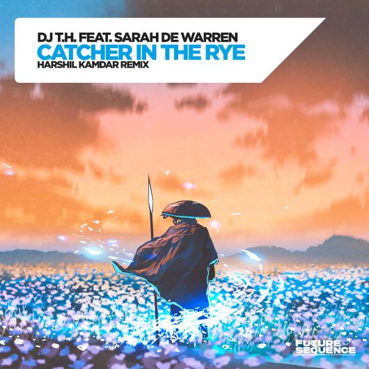 DJ T.H. Feat. Sarah de Warren Catcher in the Rye (Harshil Kamdar Remix)