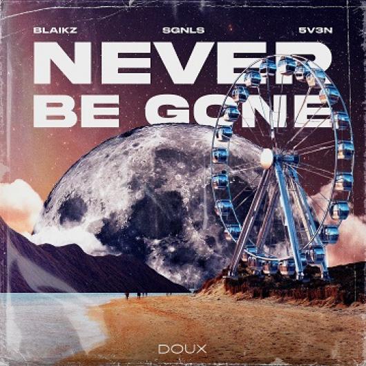 Blaikz, SGNLS & 5V3N Never Be Gone