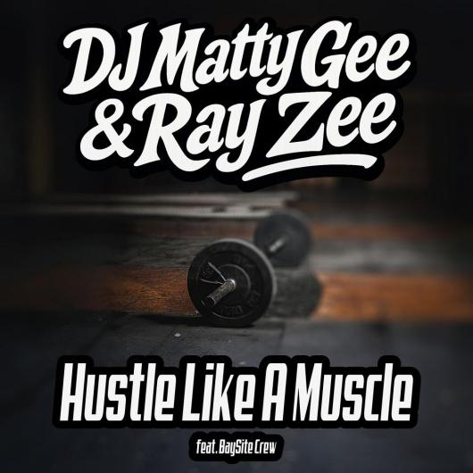 DJ Matty Gee & Ray Zee feat. BaySite Crew Hustle Like A Muscle