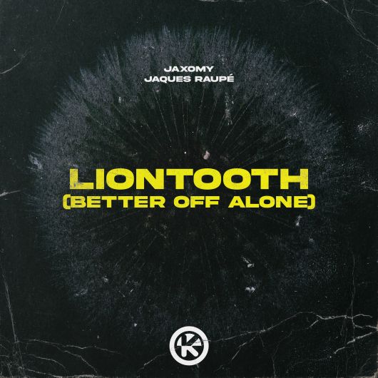 Jaxomy & Jaques Raupe Liontooth (Better Of Alone)