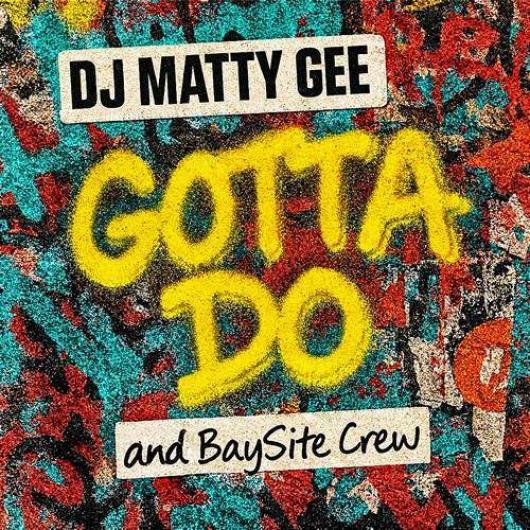 DJ Matty Gee & BaySite Crew Gotta Do