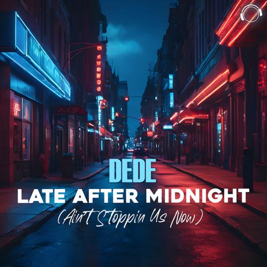 DEDE Late After Midnight (Ain_t No Stoppin Us)