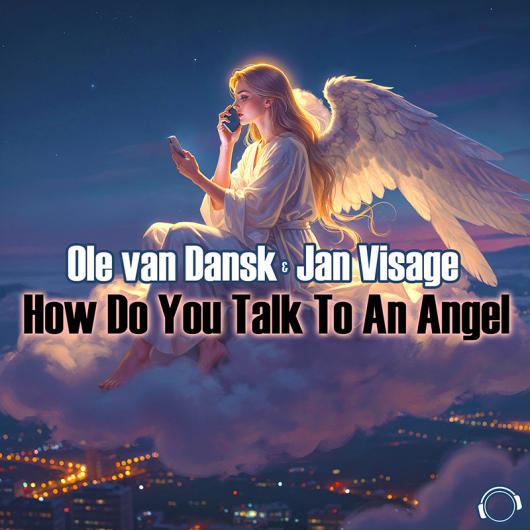 Ole van Dansk & Jan Visage How Do You Talk To An Angel