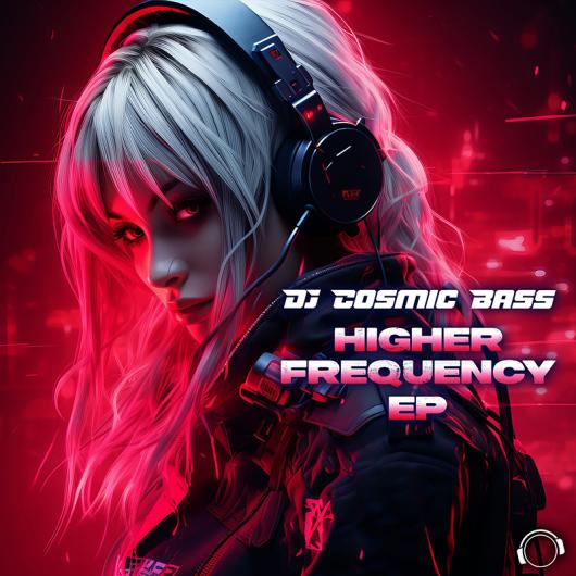 DJ Cosmic Bass Higher Frequency EP