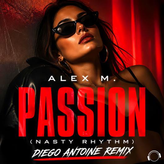Alex M. Passion (Nasty Rhythm) (Diego Antoine Remix)