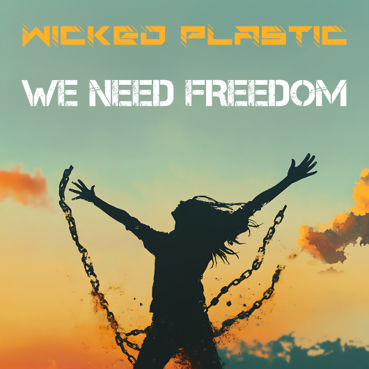 Wicked Plastic We Need Freedom