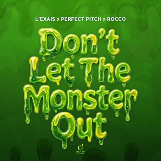 L EXAIS x Perfect Pitch x Rocco Don’t Let The Monster Out